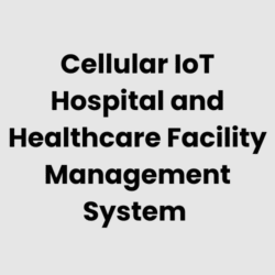 Cellular IoT Hospital and Healthcare Facility Management System