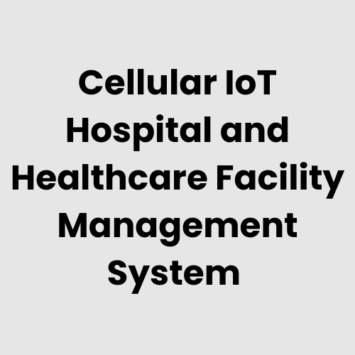 Cellular IoT Hospital and Healthcare Facility Management System