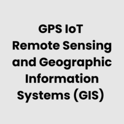 GPS IoT Remote Sensing and Geographic Information Systems (GIS)