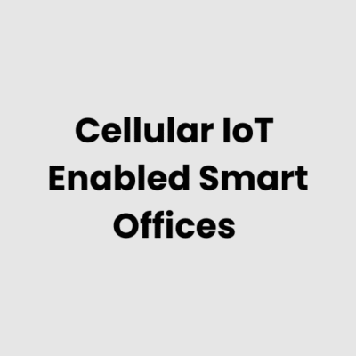 6.-Cellular-IoT-Enabled-Smart-Offices.png Cellular IoT Enabled Smart Offices