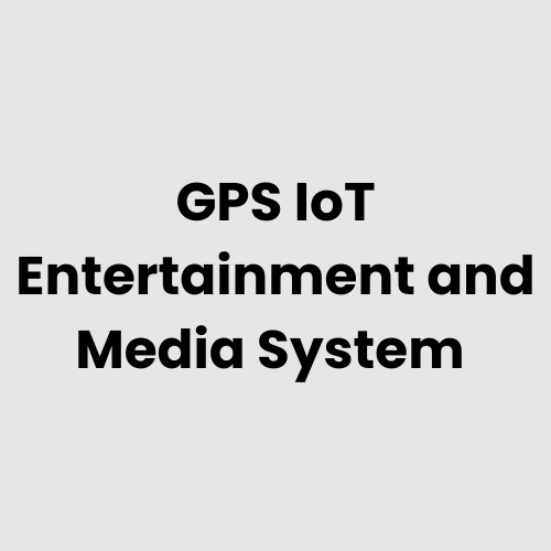 GPS IoT Entertainment and Media System