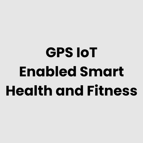 GPS IoT Enabled Smart Health and Fitness